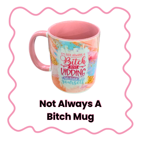 Not Always A Bitch - Mug