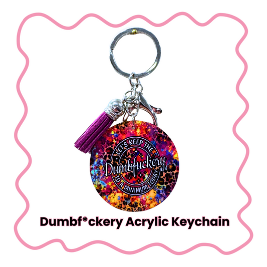 Dumbf*ckery - Acrylic Keychain
