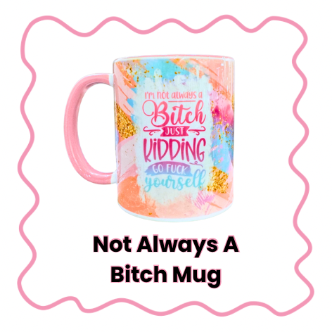 Not Always A Bitch - Mug